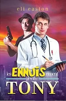 Les ennuis riment avec Tony (Sexe à Seattle t. 1) Eli Easton