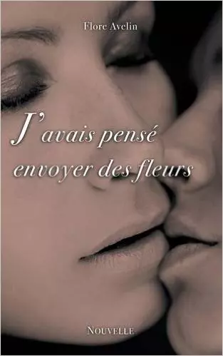 J'avais pensé envoyer des fleurs Broché – 28 août 2015 de Flore Avelin