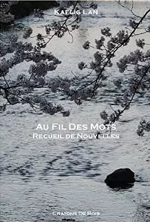 Au Fil des Mots: Recueil de nouvelles - Kaelig Lan