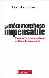 La Métamorphose impensable : Essai sur le transsexualisme et l'identité personnelle | Pierre-Henri Castel