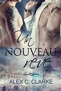 Un Nouveau Rêve (Rêves t. 1) - Alex C. Clarke