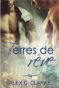Terres de Rêve (Rêves t. 2) [Format Kindle] Alex C. Clarke