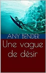 Une vague de désir [Format Kindle] any bender (Auteur)