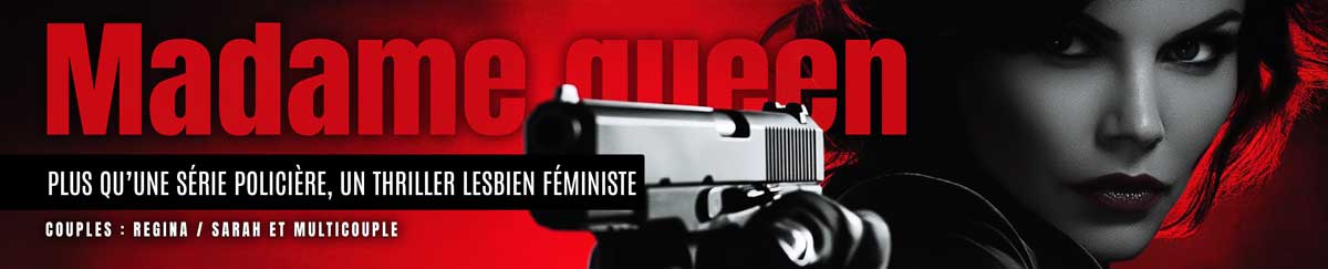 madame-queen-thriller-policier-lesbien-serie-lesbienne Toutes nos publications de romans lesbiens en ebook et papier